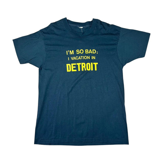 Humourous - I’m so bad I vacation in Detroit - Comedy T-shirt