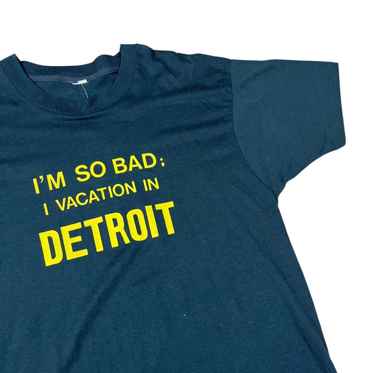 Humourous - I’m so bad I vacation in Detroit - Comedy T-shirt